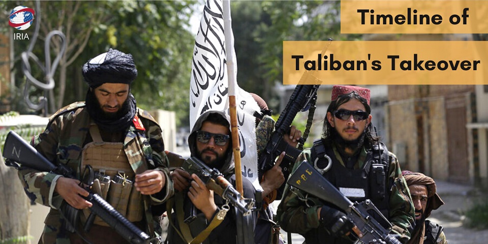 IRIA - Timeline of Taliban's takeover of Afghanistan